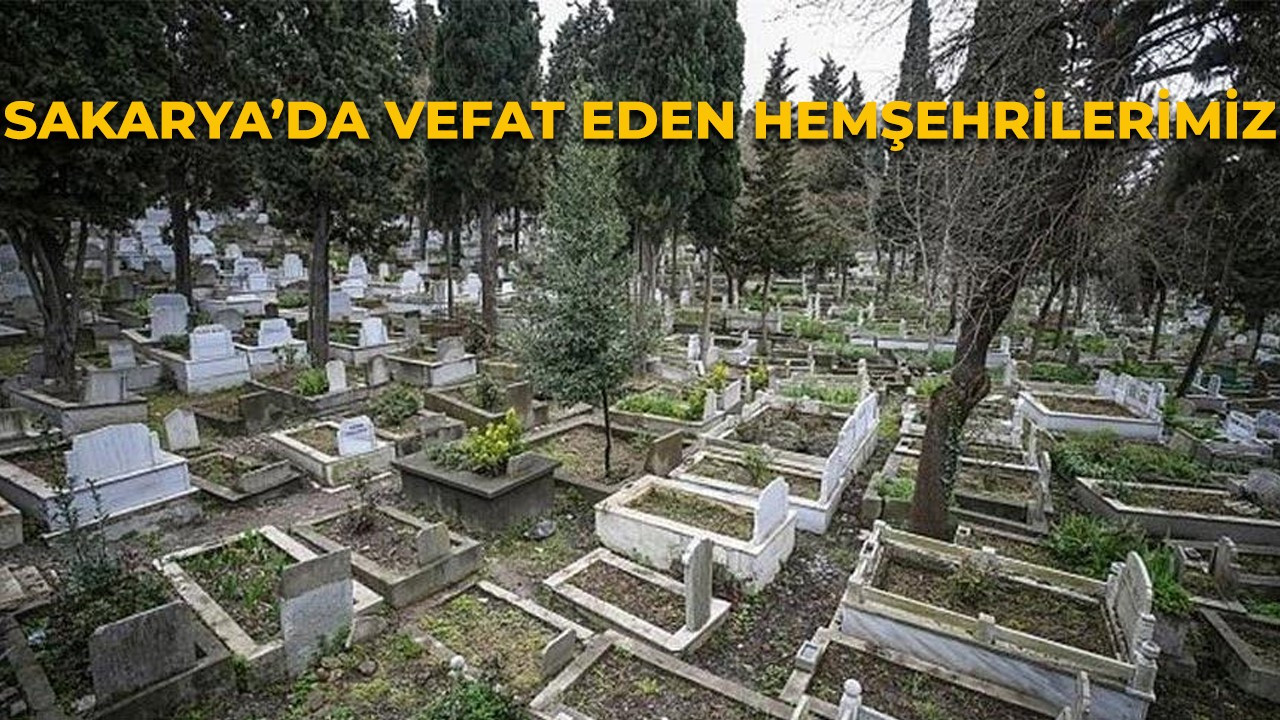 Sakarya'da bugün vefat edenler 8 Temmuz 2021