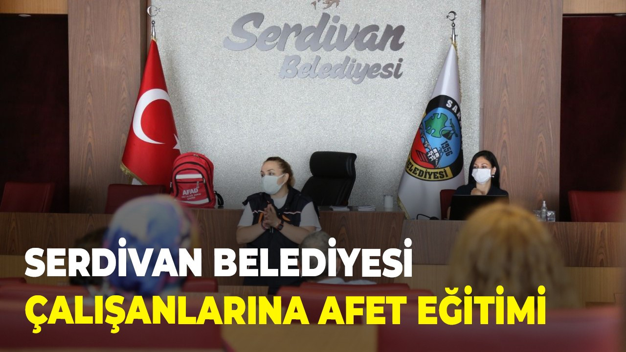 Serdivan Belediyesi çalışanlarına afet eğitimi