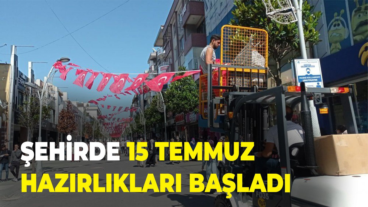 Şehirde 15 Temmuz hazırlıkları başladı