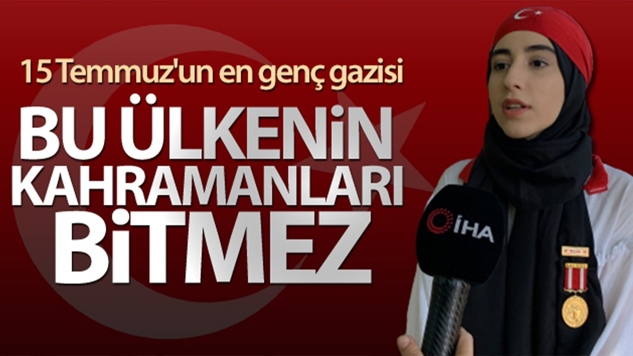 15 Temmuz'un en genç gazisi o geceyi anlattı