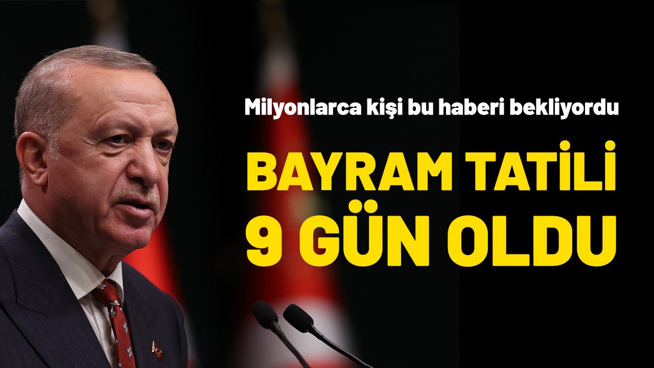 Bayram tatili 9 gün oldu