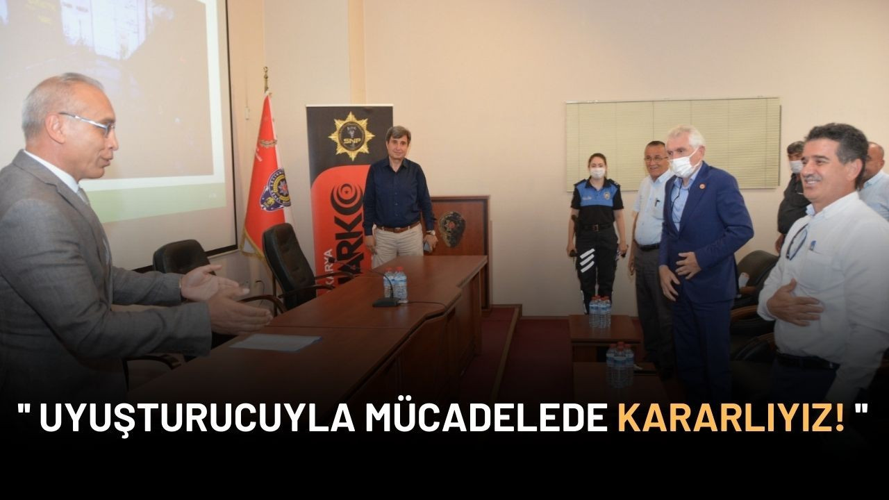 '' Uyuşturucuyla mücadelede kararlıyız! ''