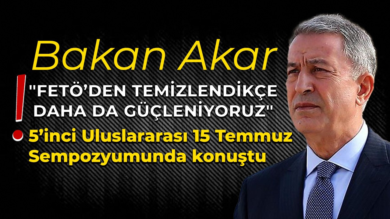 Bakan Akar, 5’inci Uluslararası 15 Temmuz Sempozyumunda konuştu