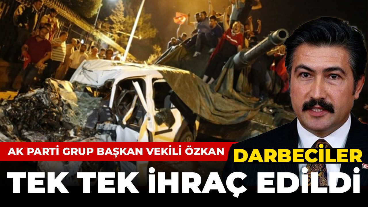 AK Parti'li Özkan: Darbeciler tek tek ihraç edildi