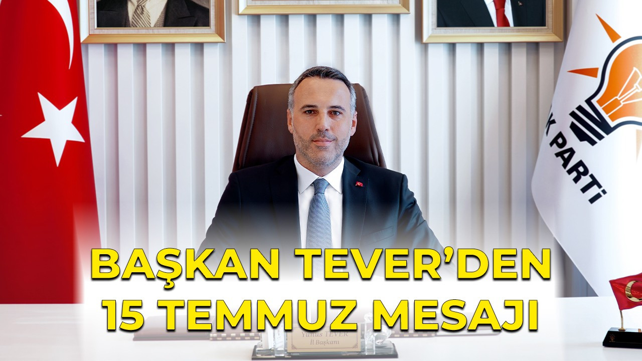 Başkan Tever’den 15 Temmuz Mesajı