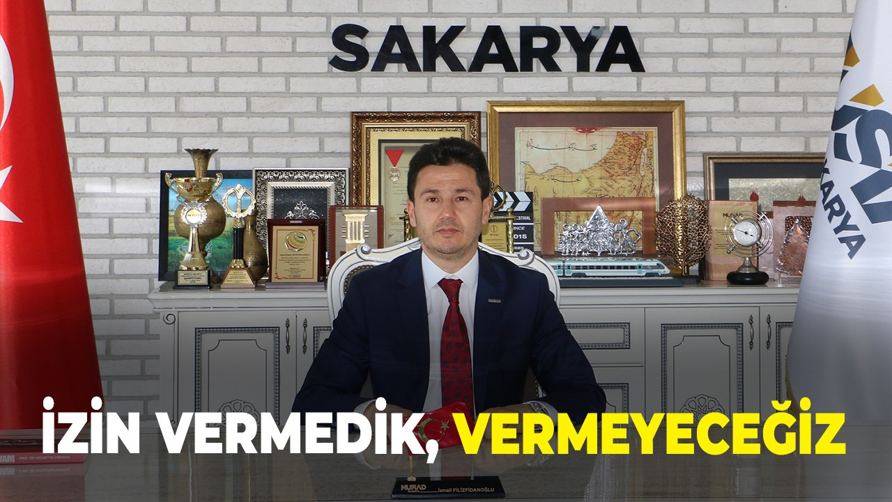 İzin vermedik, vermeyeceğiz