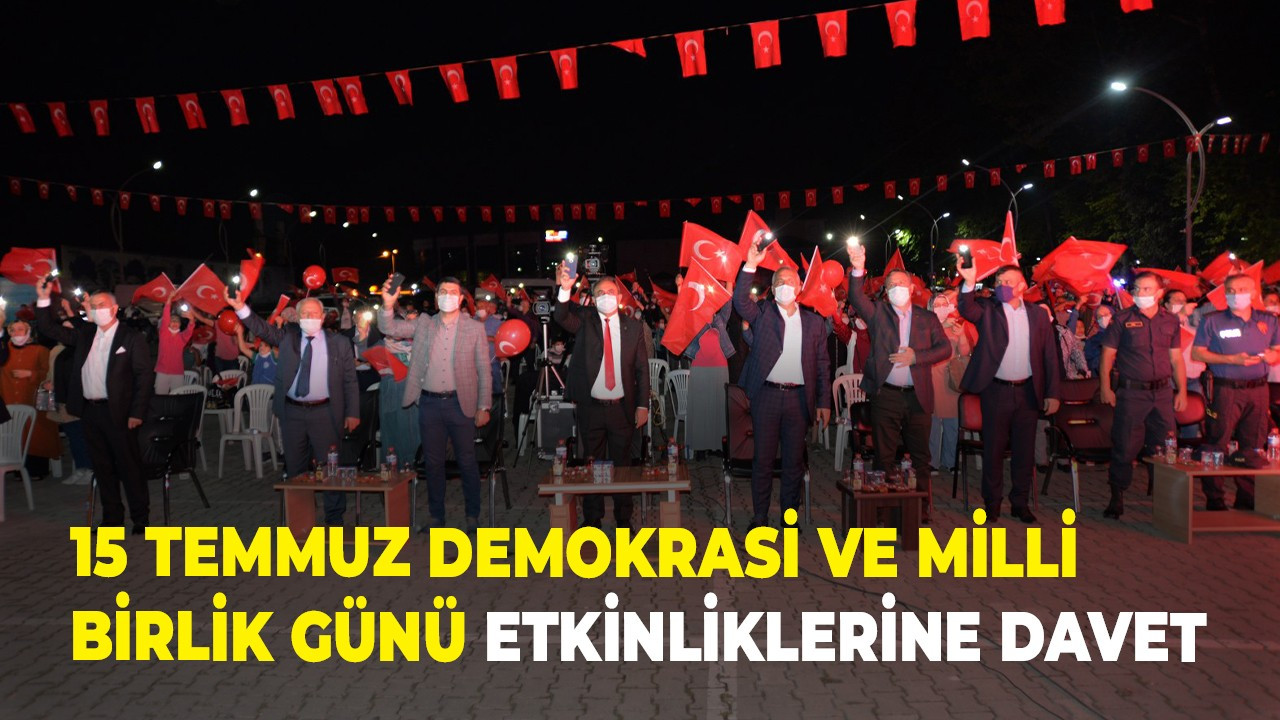 15 TEMMUZ DEMOKRASİ VE MİLLİ BİRLİK GÜNÜ ETKİNLİKLERİNE DAVET