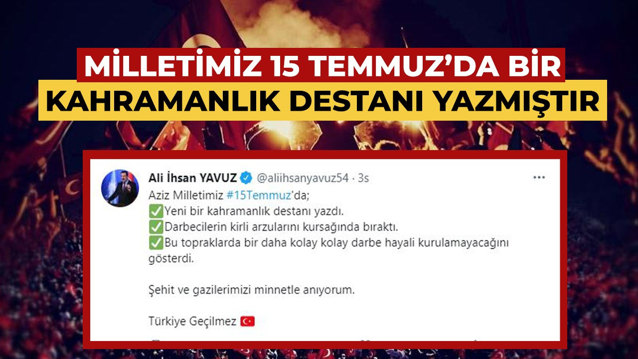 Yavuz, ''Aziz milletimiz yeni bir kahramanlık destanı yazdı''