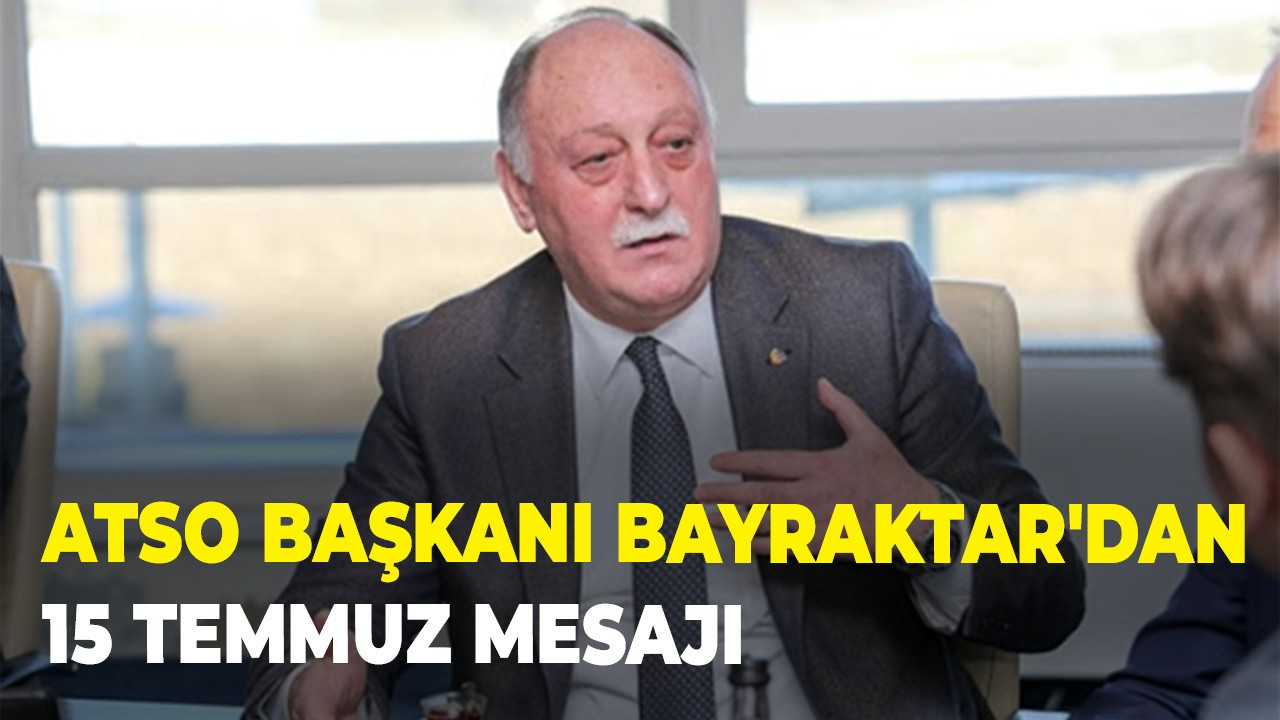 ATSO Başkanı Bayraktar'dan 15 Temmuz Mesajı