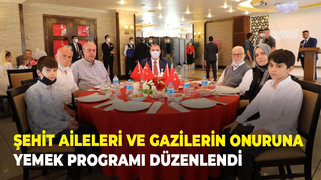 Şehit aileleri ve gazilerin onuruna yemek programı düzenlendi