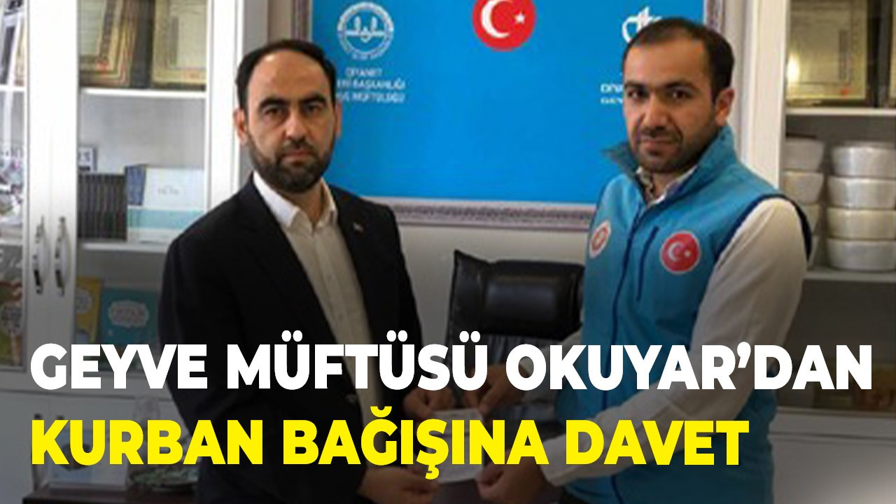 Geyve Müftüsü Okuyar’dan kurban bağışına davet