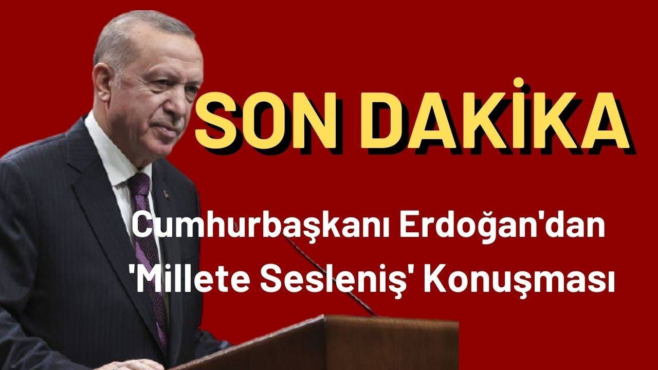 Cumhurbaşkanı Erdoğan'dan  'Millete Sesleniş' Konuşması