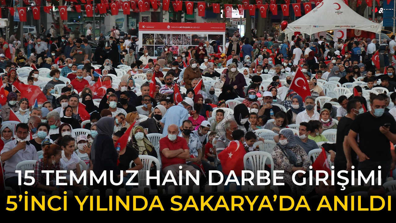 15 Temmuz hain darbe girişimi 5’inci yılında Sakarya’da anıldı