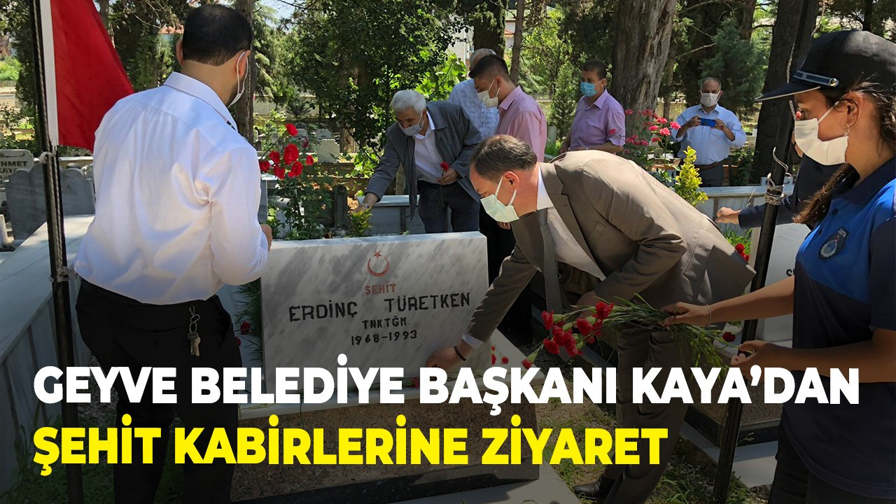 Geyve Belediye Başkanı Kaya’dan şehit kabirlerine ziyaret