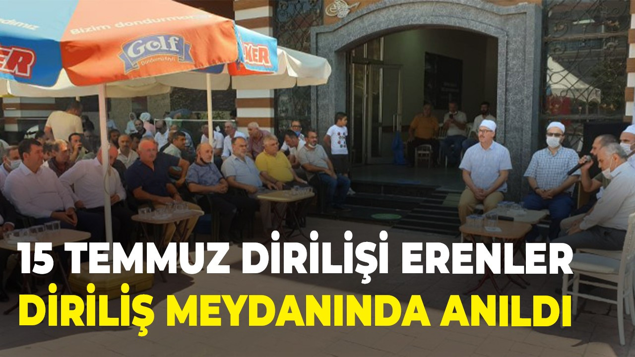 15 Temmuz Dirilişi Erenler Diriliş Meydanında anıldı