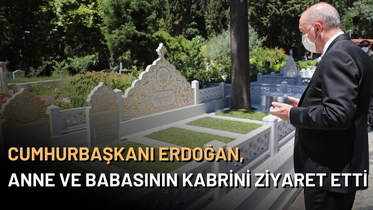 Cumhurbaşkanı Erdoğan anne ve babasının kabrini ziyaret etti