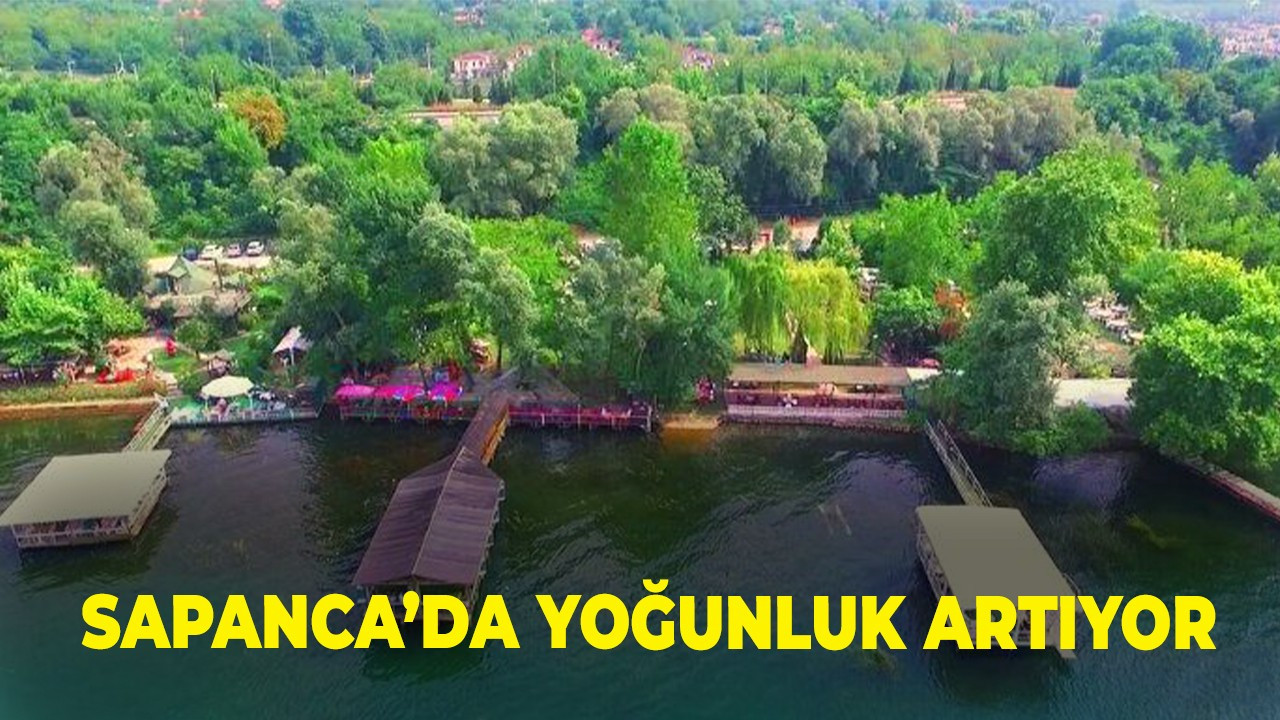 Sapanca’da yoğunluk artıyor