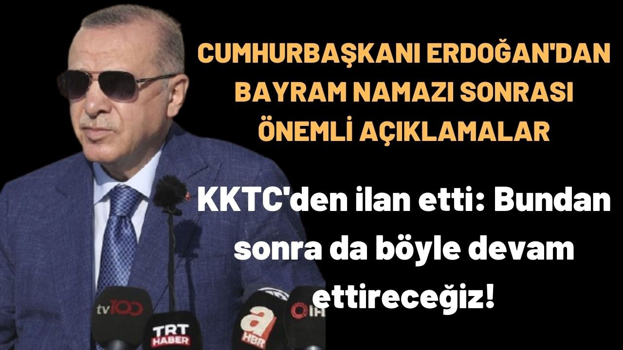 Cumhurbaşkanı Erdoğan'dan Bayram Namazı Sonrası Önemli Açıklamalar