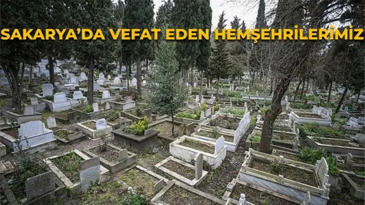 Sakarya'da bugün vefat edenler 21 Temmuz 2021