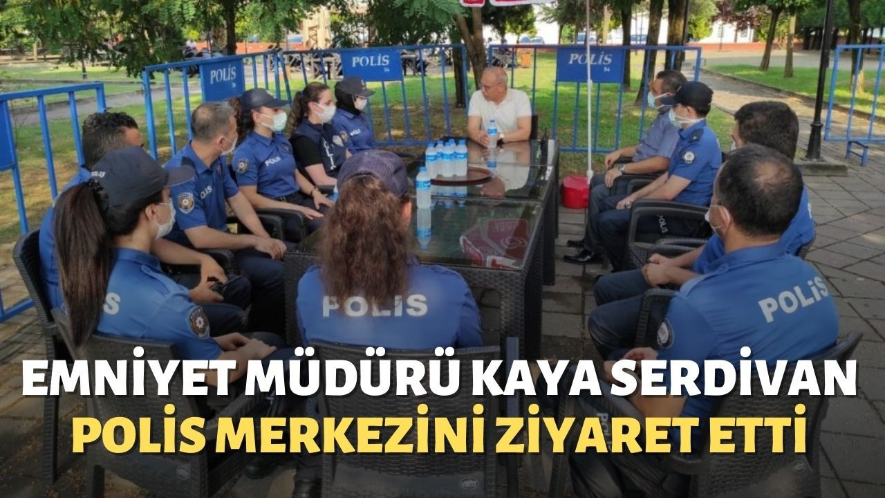 Emniyet Müdürü Kaya Serdivan polis Merkezini ziyaret etti