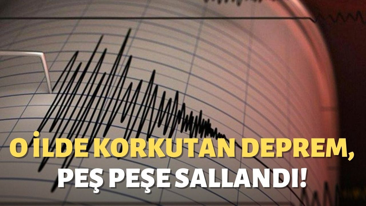 O ilde korkutan deprem, peş peşe sallandı!