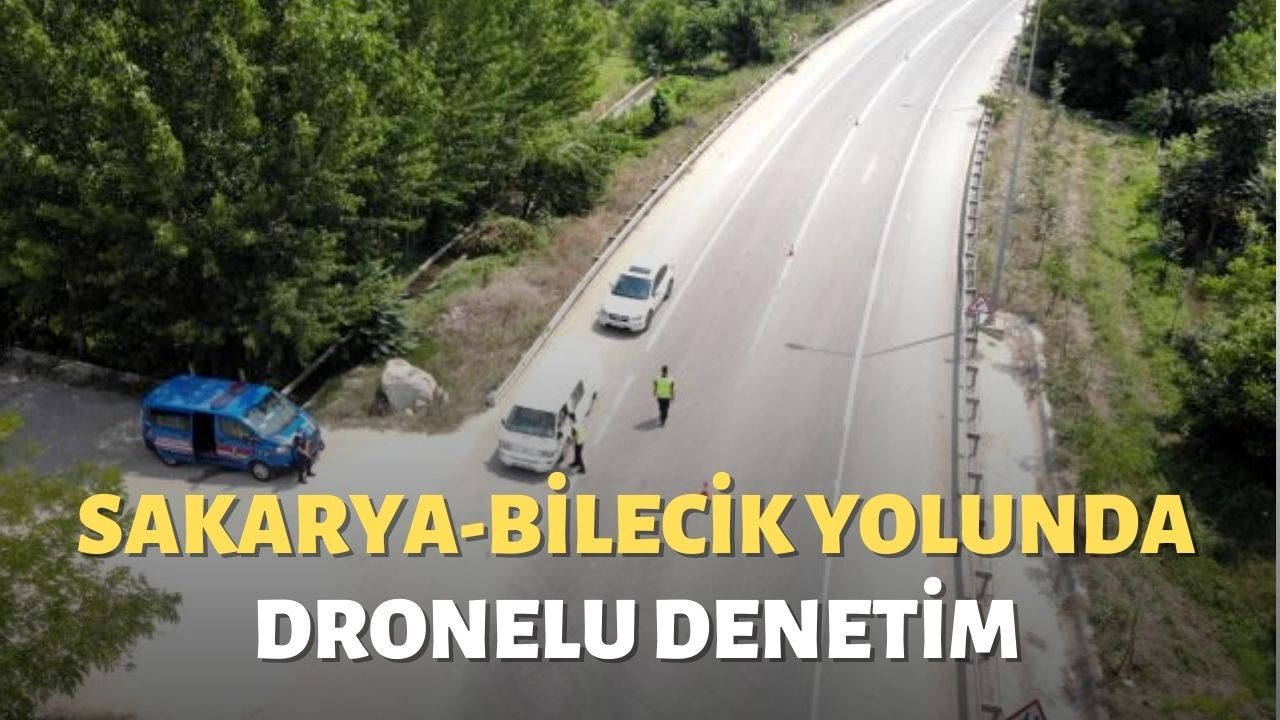 Sakarya-Bilecik yolunda dronelu denetim