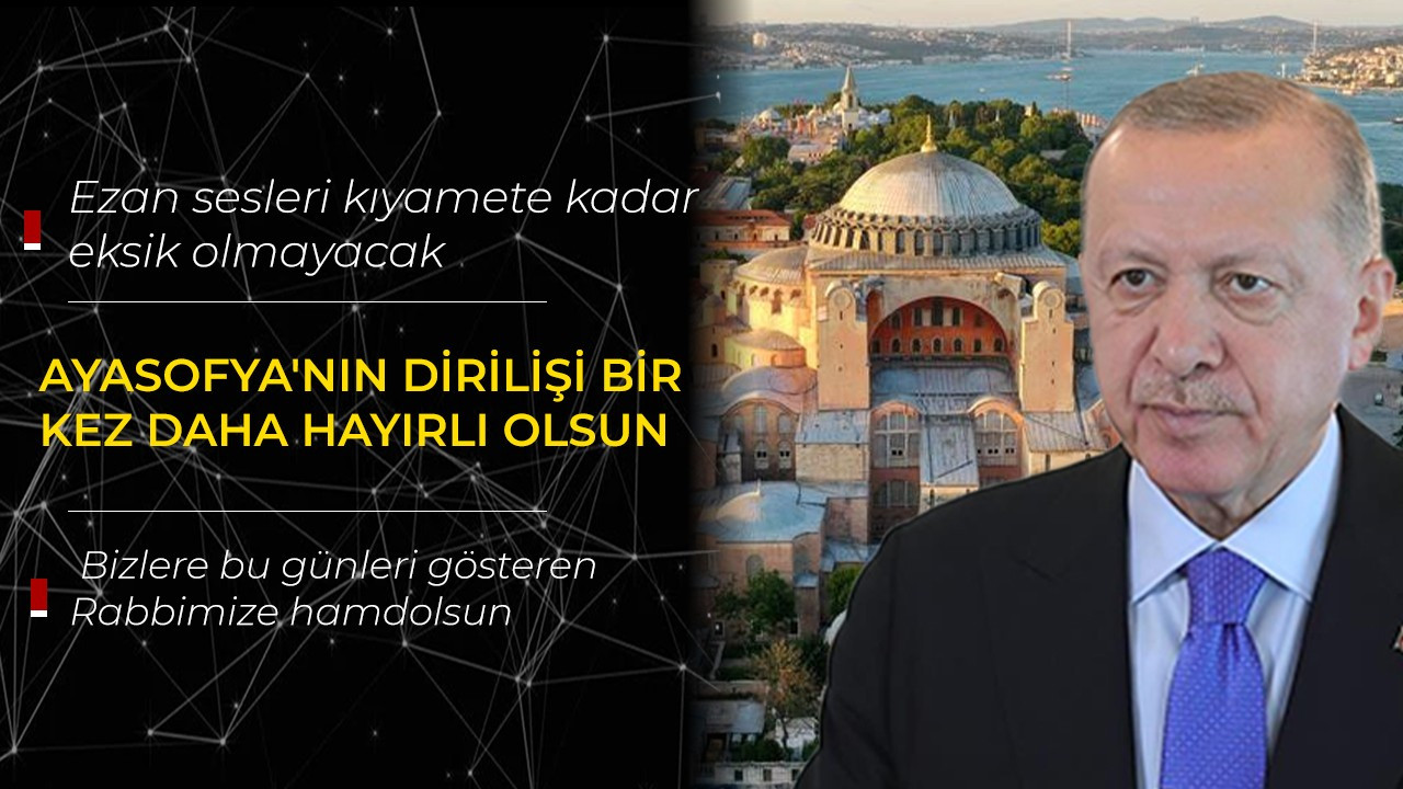 Cumhurbaşkanı Erdoğan: Ayasofya'nın dirilişi bir kez daha hayırlı olsun