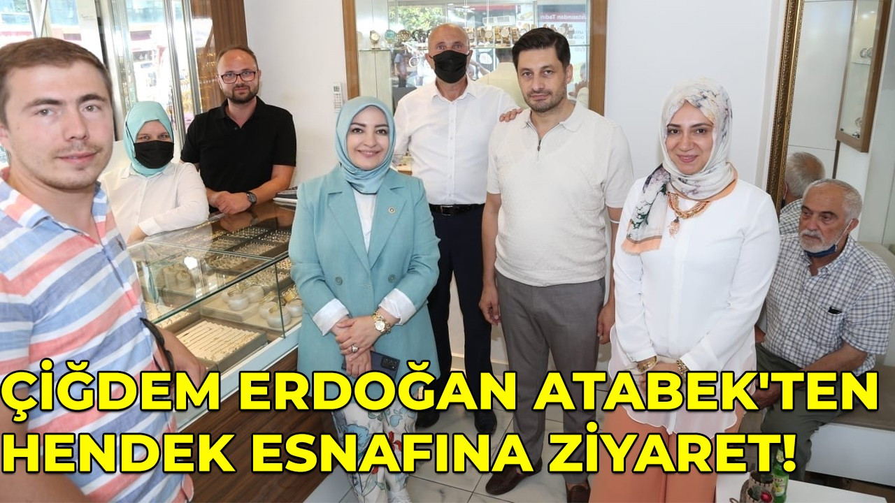 Çiğdem Erdoğan Atabek'ten Hendek esnafına ziyaret!