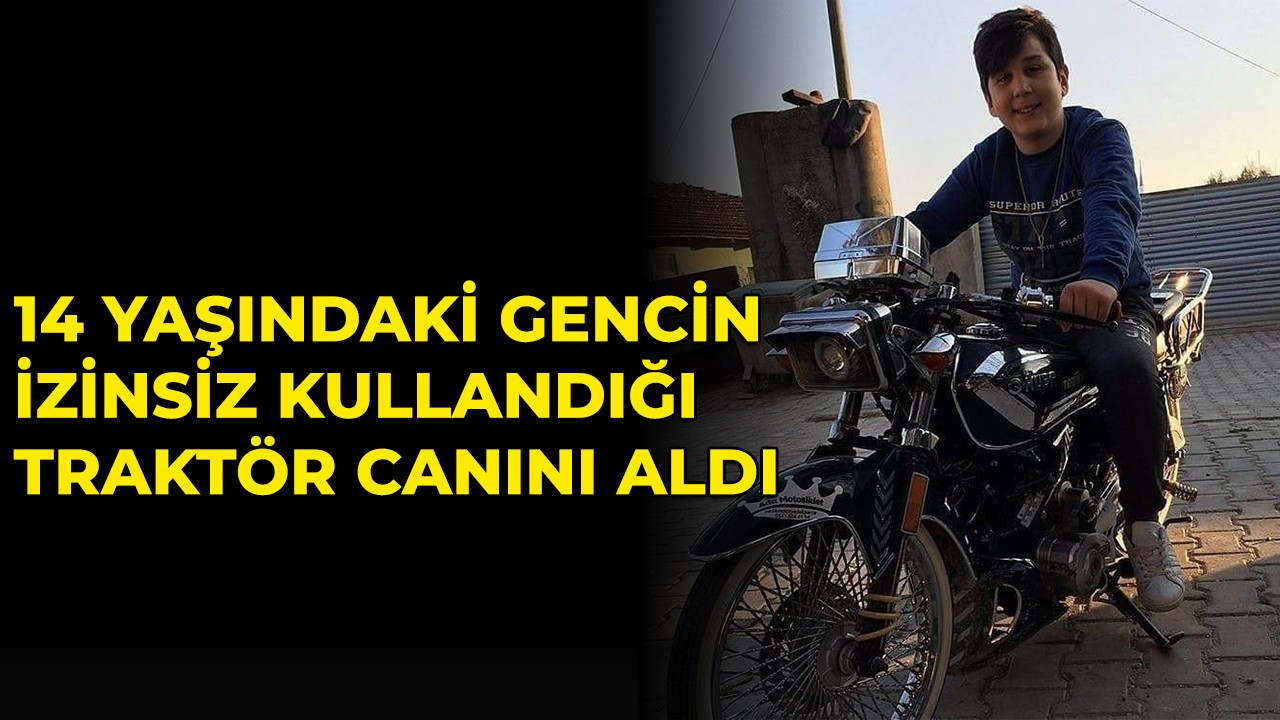 İzinsiz kullandığı traktör canını aldı!