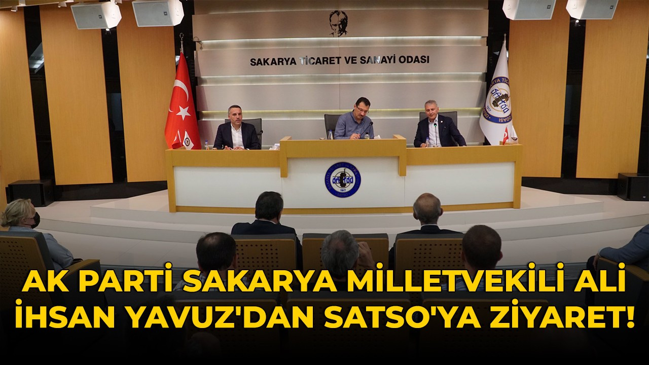 AK Parti Sakarya Milletvekili Ali İhsan Yavuz'dan SATSO'ya ziyaret!