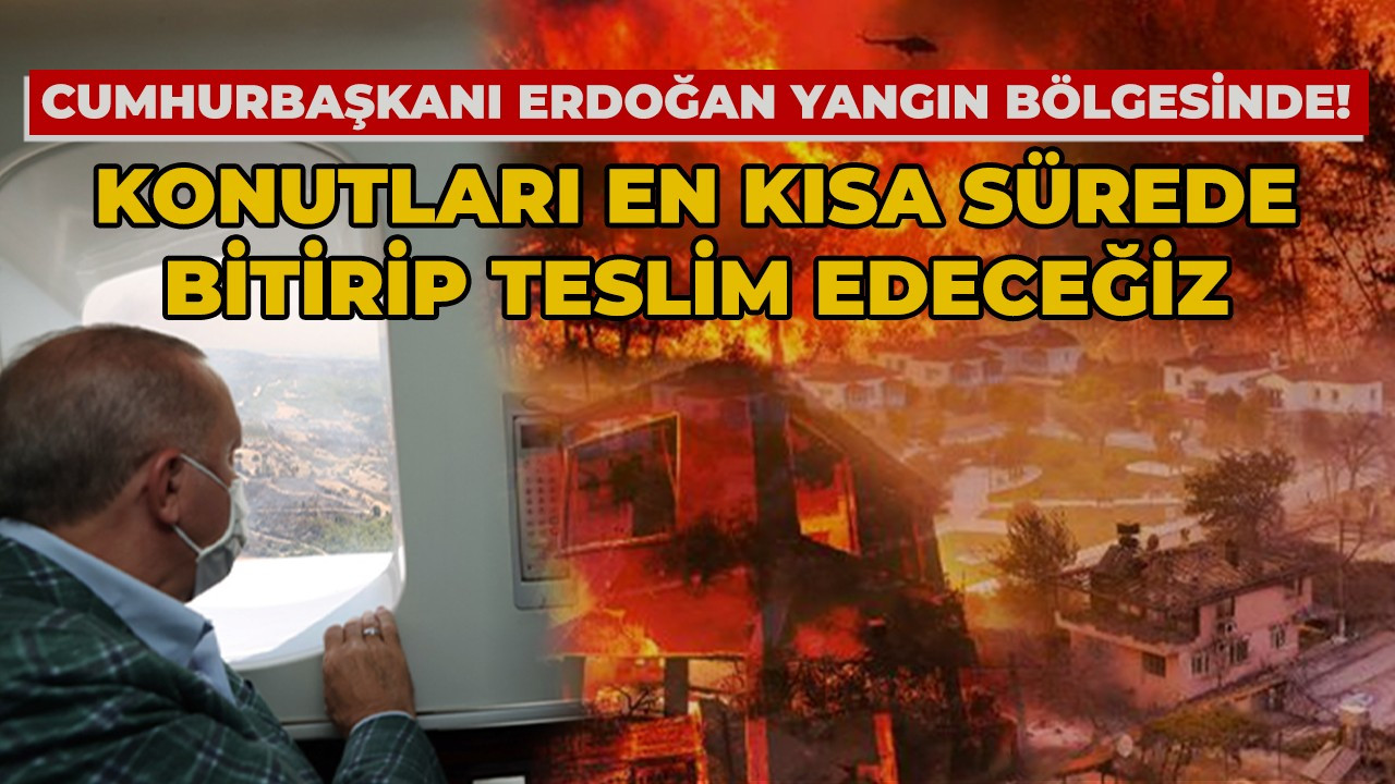 Erdoğan afet bölgesinde! Antalya ve Marmaris'te incelemelerde bulundu