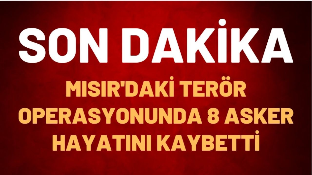 Mısır’daki terör operasyonunda 8 asker hayatını kaybetti