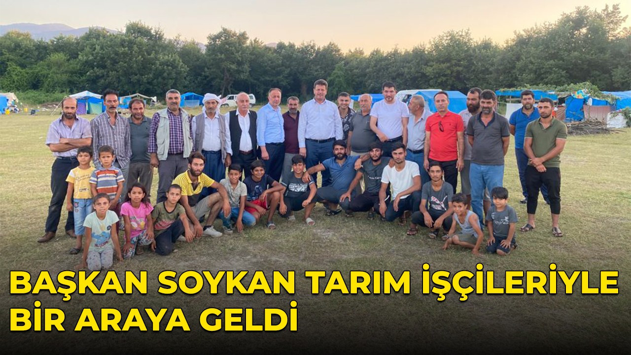 Başkan Soykan tarım işçileriyle bir araya geldi