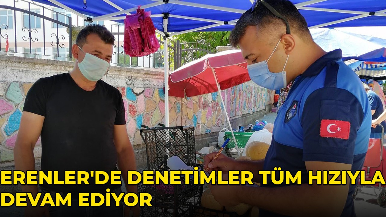 Erenler'de denetimler tüm hızıyla devam ediyor