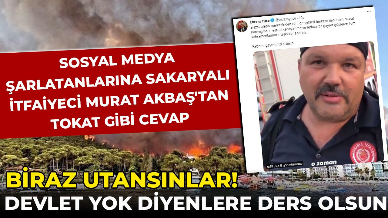 Sosyal medya şarlatanlarına Sakaryalı itfaiyeci Murat Akbaş'tan tokat gibi cevap