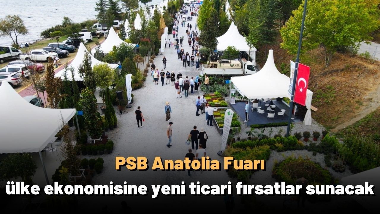 PSB Anatolia Fuarı, ülke ekonomisine yeni ticari fırsatlar sunacak