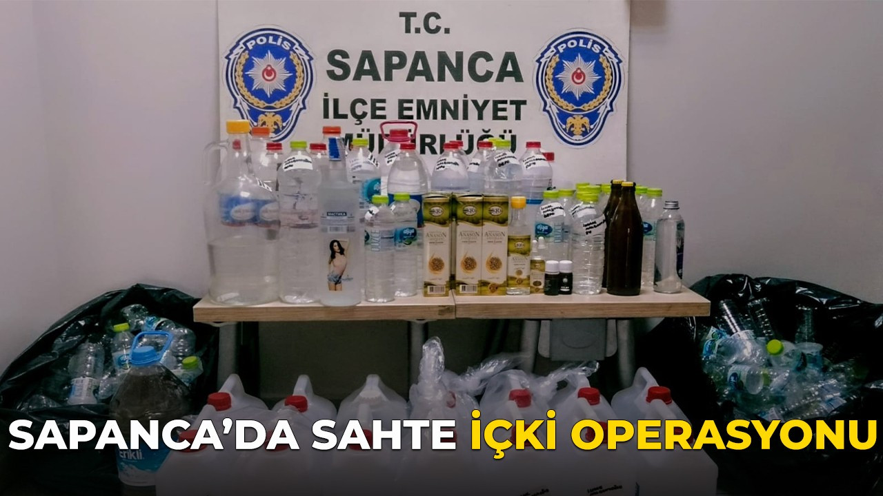 Sapanca'da sahte içki operasyonu