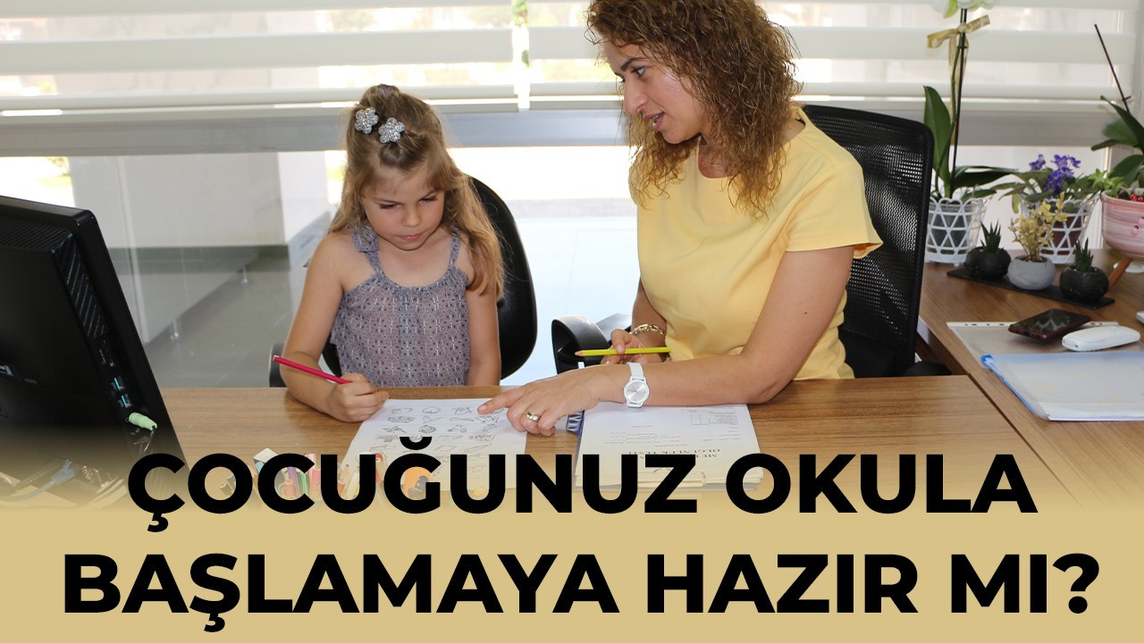 Çocuğunuz okula başlamaya hazır mı?