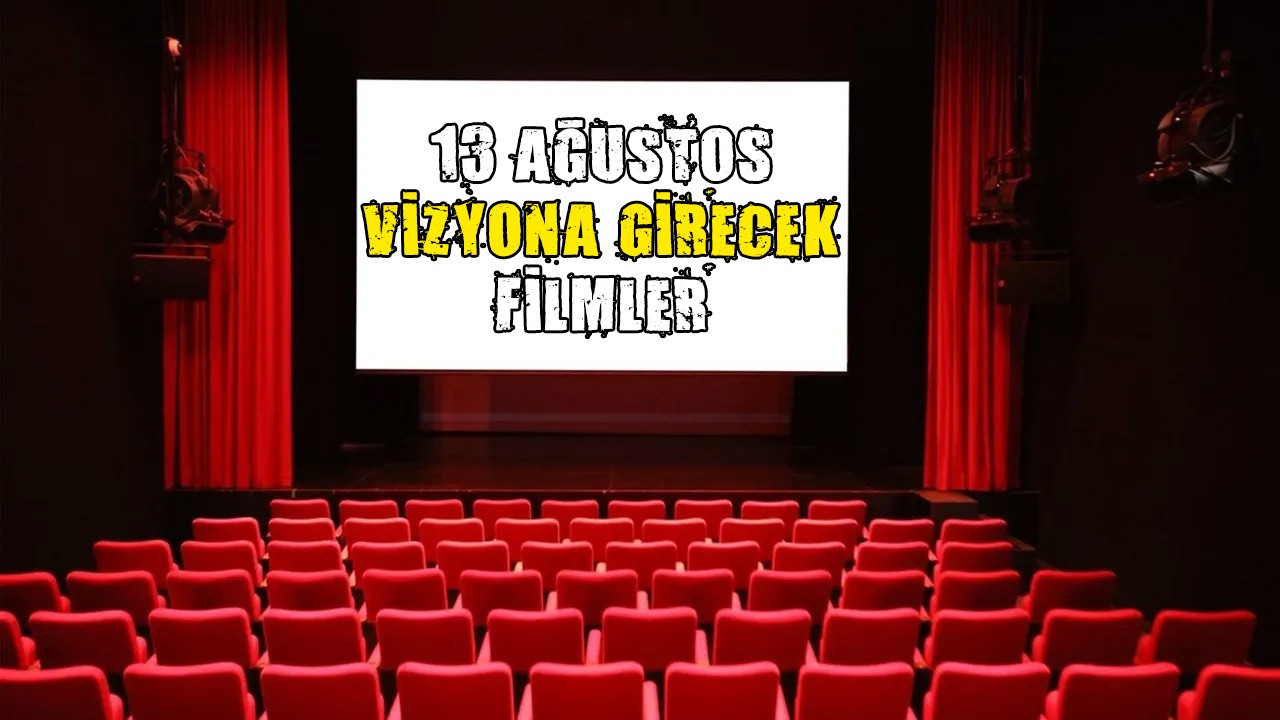 13 Ağustos'ta  vizyona girecek olan filmler