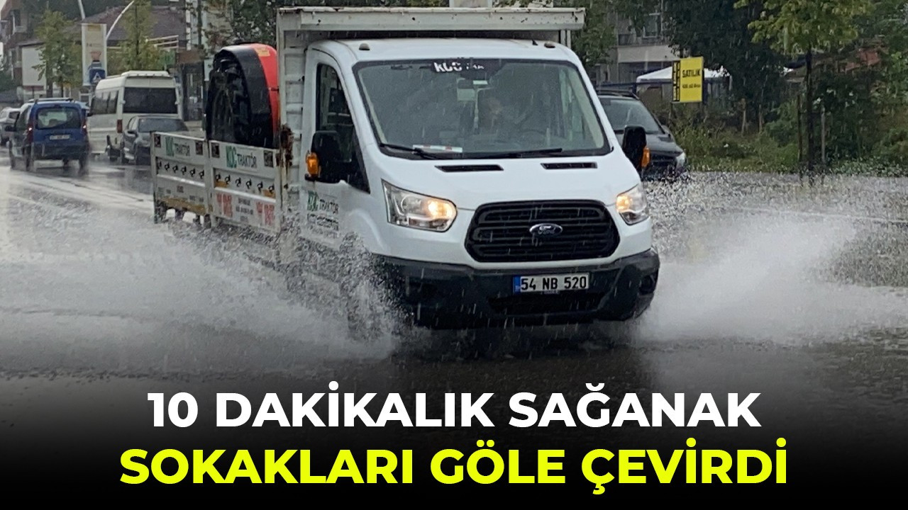 10 dakikalık sağanak sokakları göle çevirdi