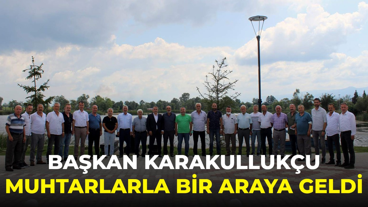 Başkan Karakullukçu Muhtarlarla bir araya geldi