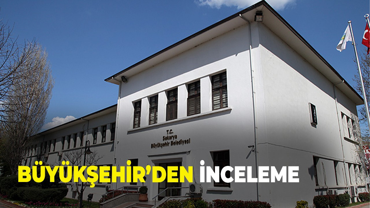 Büyükşehir’den inceleme