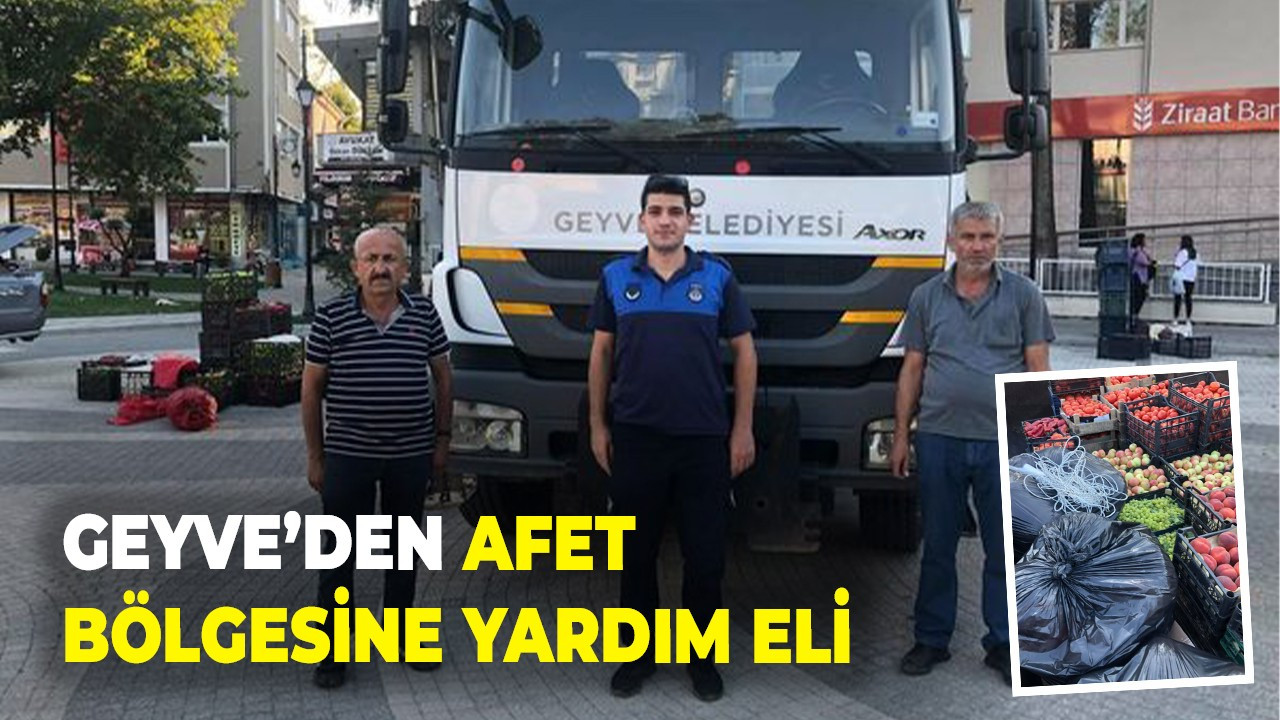 Geyve’den afet bölgesine yardım eli