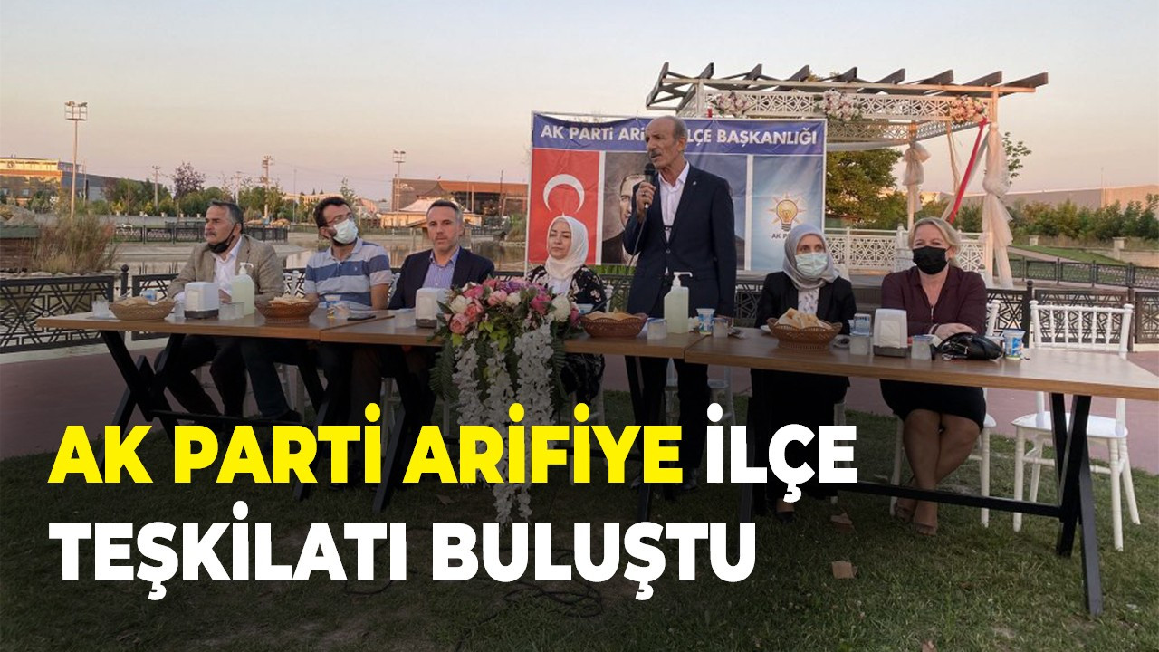 Ak Parti Arifiye İlçe teşkilatı buluştu