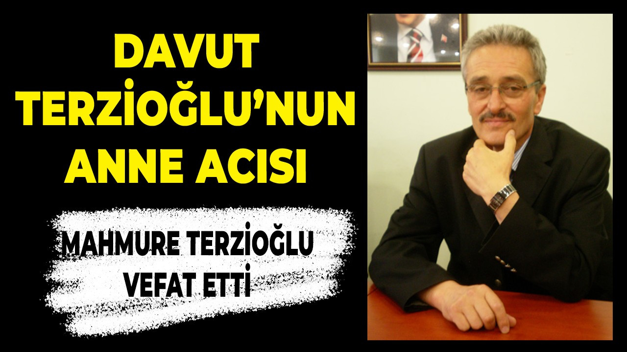 Davut Terzioğlu’nun anne acısı