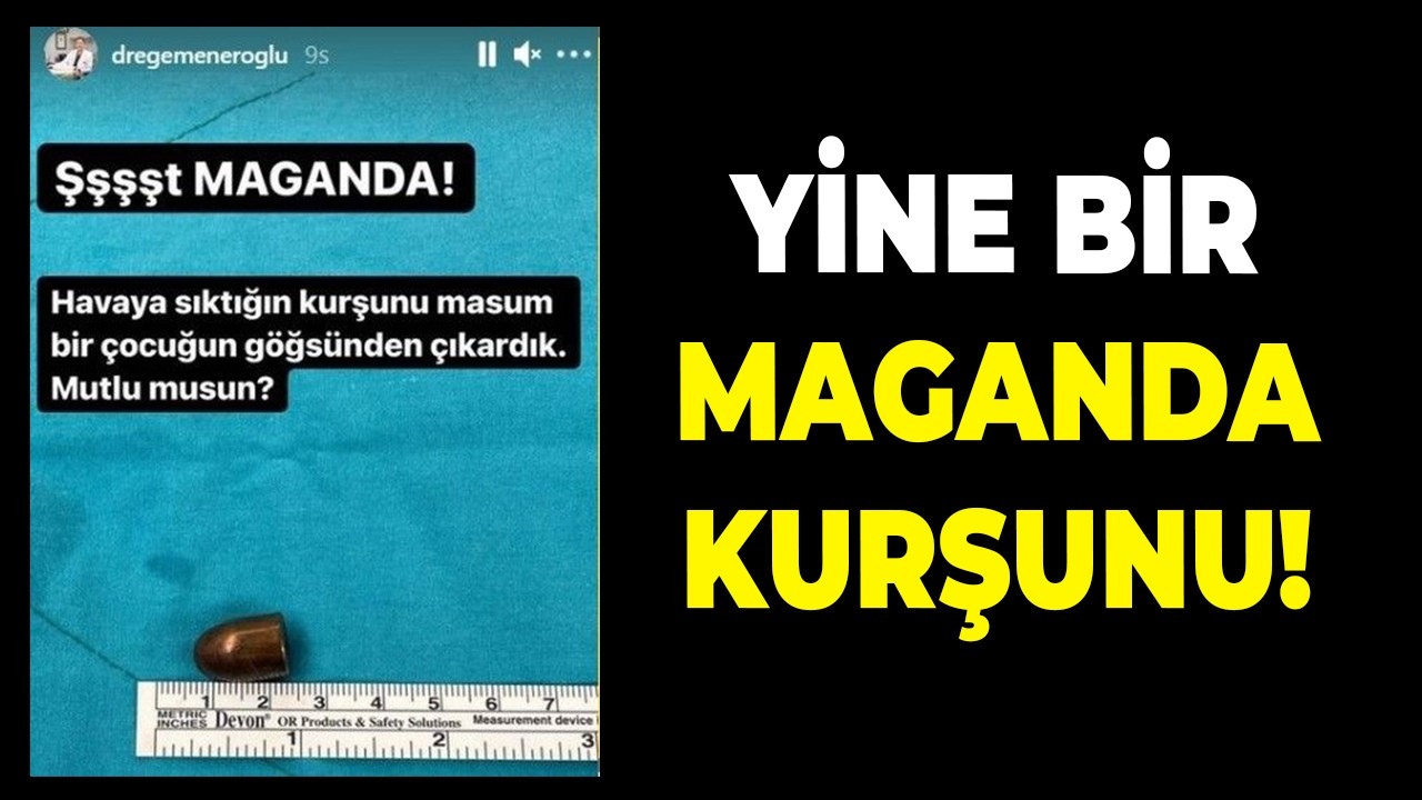 Yine bir maganda kurşunu!