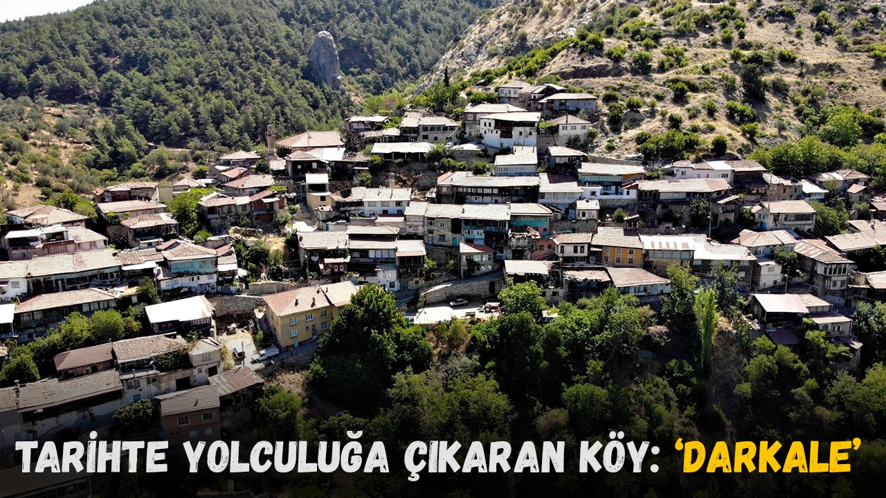 Tarihte yolculuğa çıkaran köy: ‘Darkale’