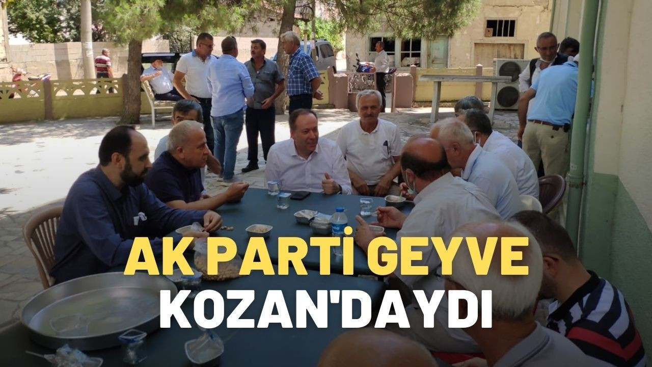 Ak Parti Geyve Kozan'daydı