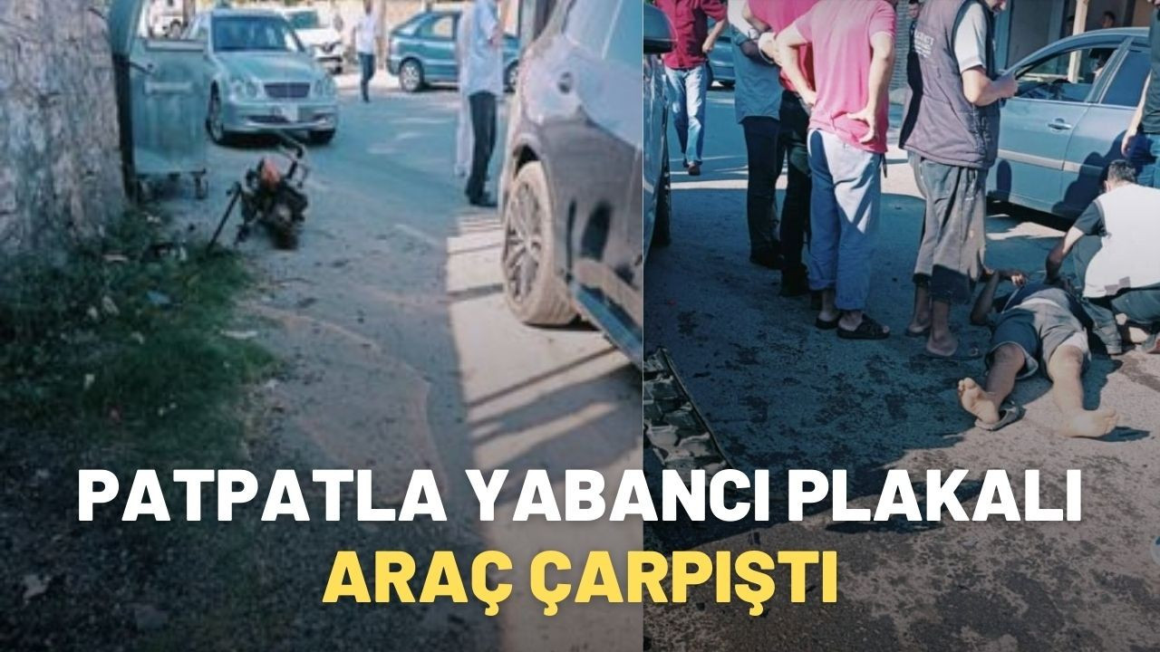 Patpatla yabancı plakalı araç çarpıştı