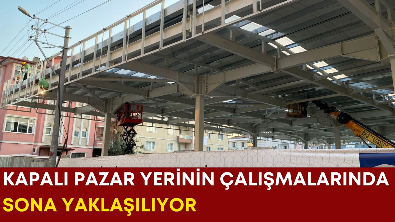 Kapalı pazar yerinin çalışmalarında sona yaklaşılıyor